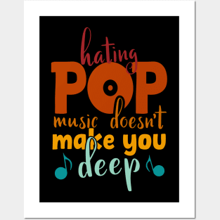 Hating Pop Music Doesn't Make You Deep, funny vintage pop quote Posters and Art